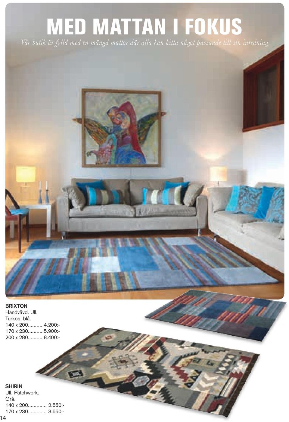 Turkos, blå. 140 x 200... 4.200:- 170 x 230... 5.900:- 200 x 280... 8.