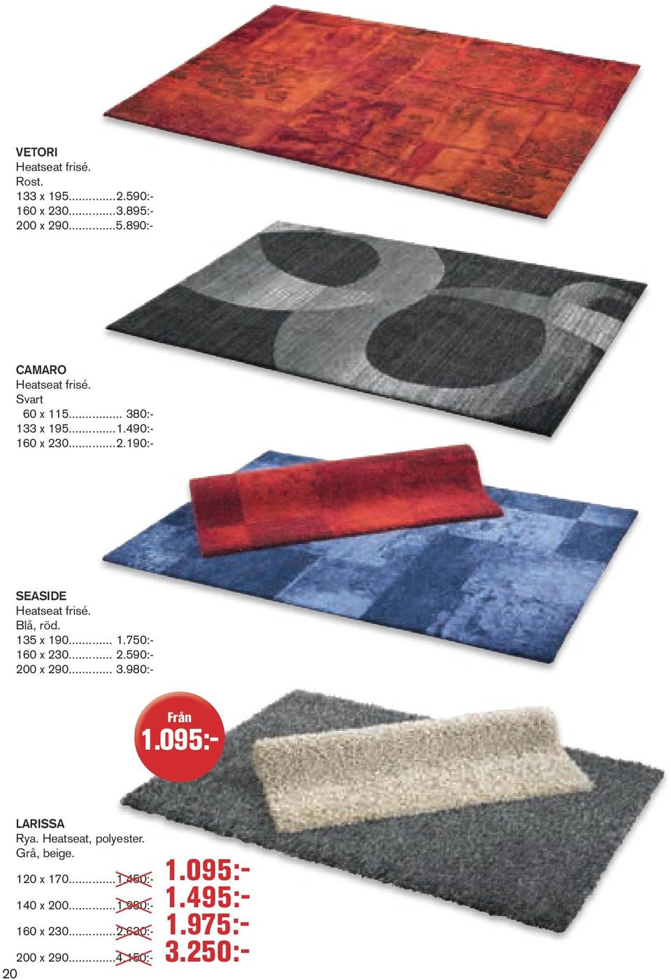 Heatseat, polyester. Grå, beige. 120 x 170... 1.450:- 140 x 200... 1.980:- 160 x 230... 2.630:- 200 x 290...4.150:- 20 Camaro Heatseat frisé.