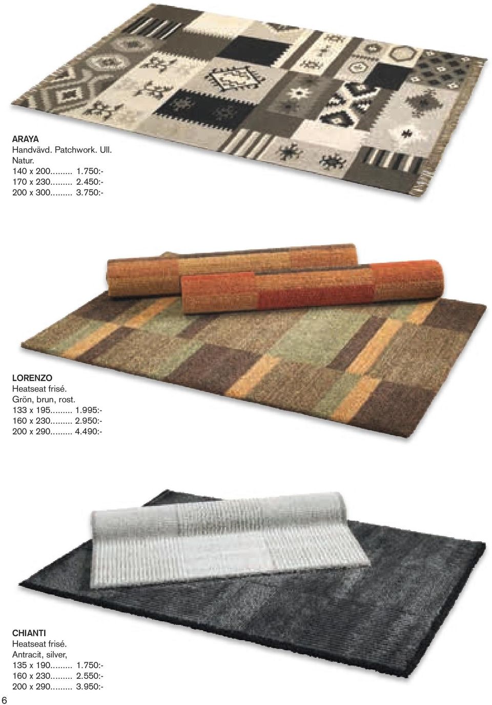 .. 2.950:- 200 x 290... 4.490:- 6 Chianti Heatseat frisé.