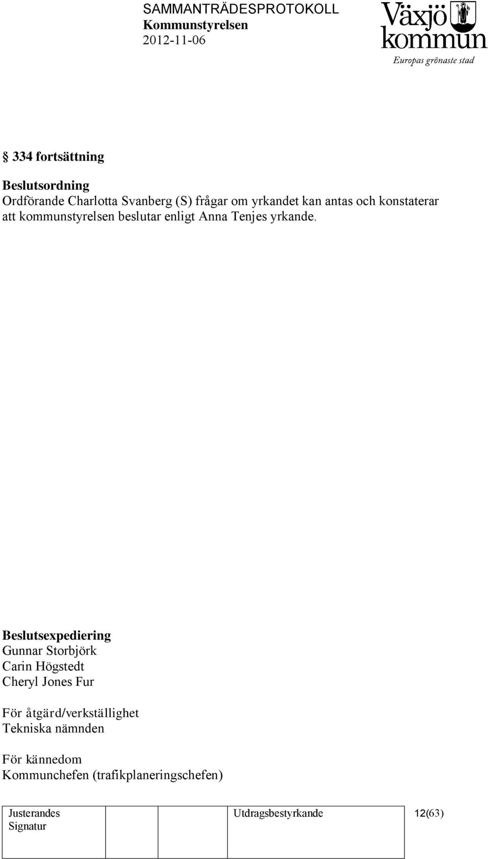 Beslutsexpediering Gunnar Storbjörk Carin Högstedt Cheryl Jones Fur För