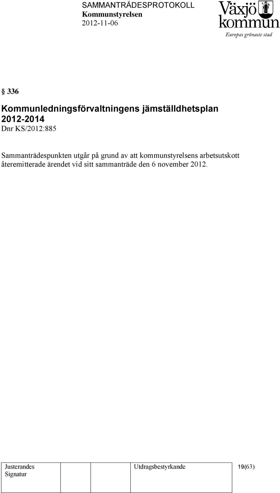 grund av att kommunstyrelsens arbetsutskott återemitterade