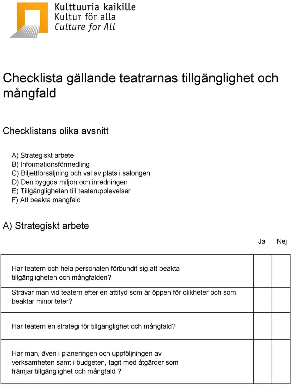 förbundit sig att beakta tillgängligheten och mångfalden? Strävar man vid teatern efter en attityd som är öppen för olikheter och som beaktar minoriteter?