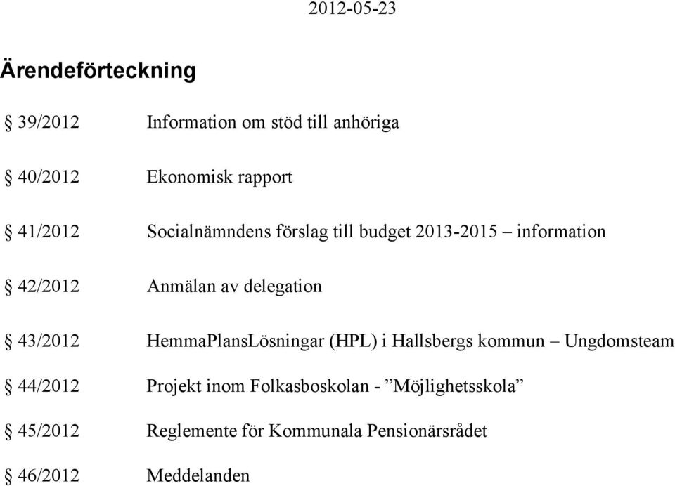 delegation 43/2012 HemmaPlansLösningar (HPL) i Hallsbergs kommun Ungdomsteam 44/2012 Projekt