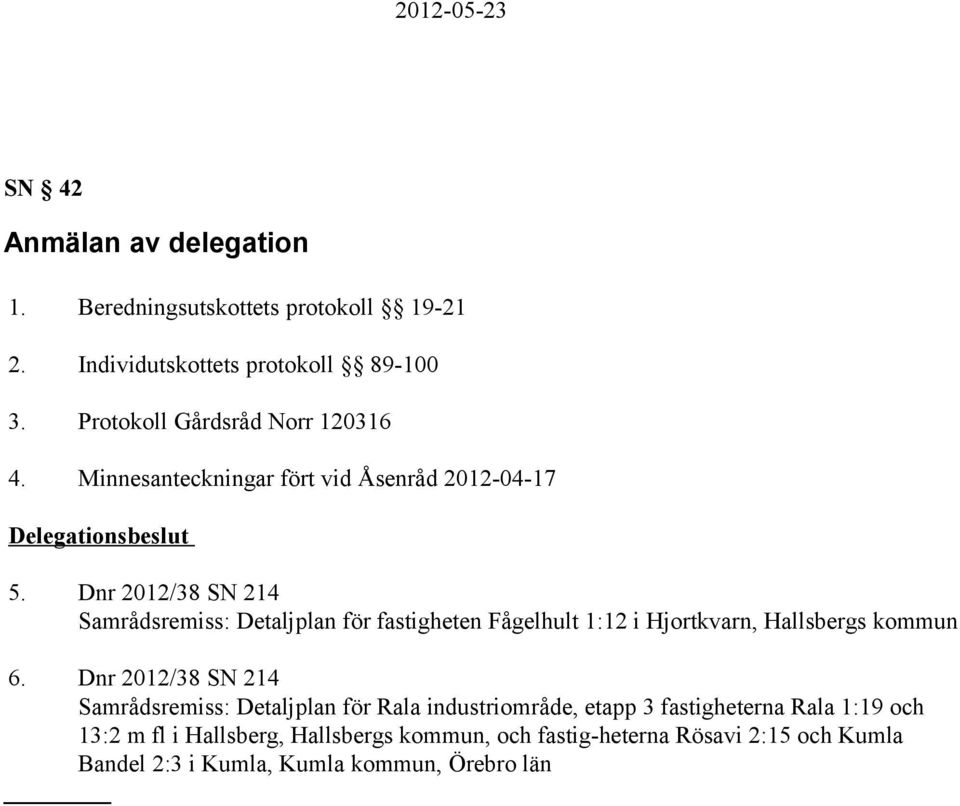 Dnr 2012/38 SN 214 Samrådsremiss: Detaljplan för fastigheten Fågelhult 1:12 i Hjortkvarn, Hallsbergs kommun 6.