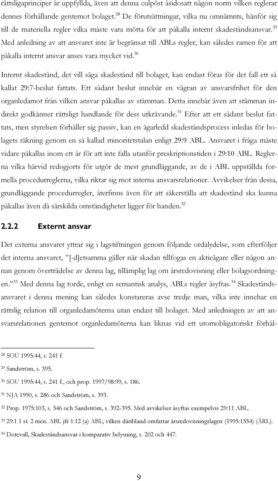 29 Med anledning av att ansvaret inte är begränsat till ABLs regler, kan således ramen för att påkalla internt ansvar anses vara mycket vid.