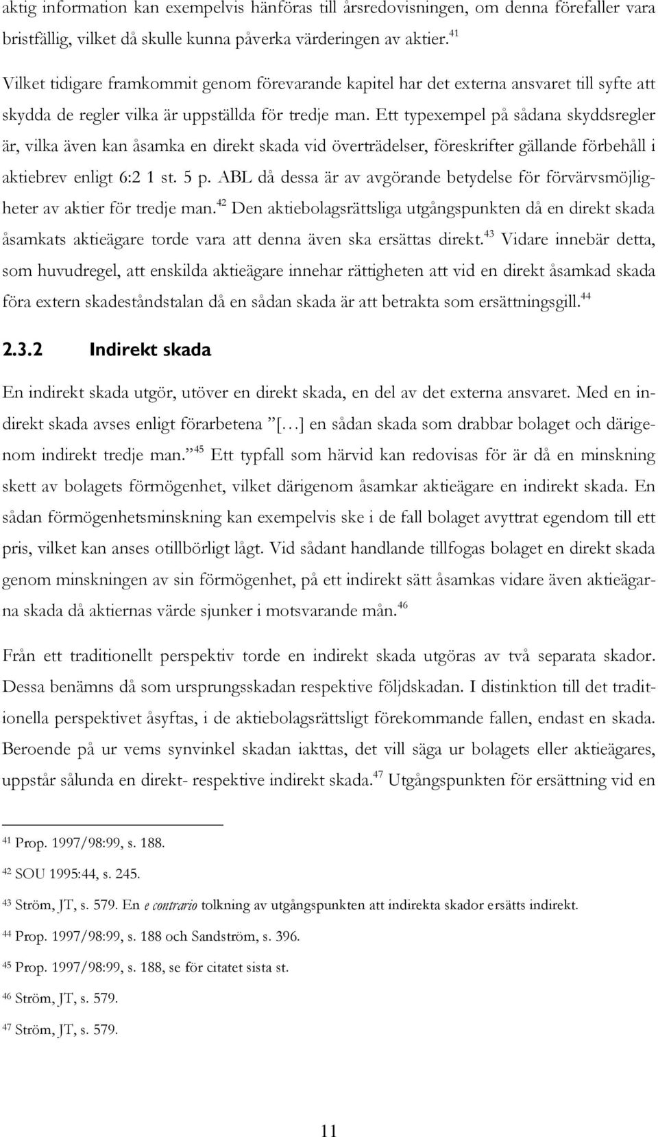 Ett typexempel på sådana skyddsregler är, vilka även kan åsamka en direkt skada vid överträdelser, föreskrifter gällande förbehåll i aktiebrev enligt 6:2 1 st. 5 p.