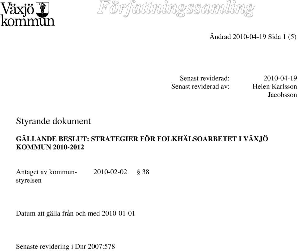 FÖR FOLKHÄLSOARBETET I VÄXJÖ KOMMUN 2010-2012 Antaget av kommunstyrelsen