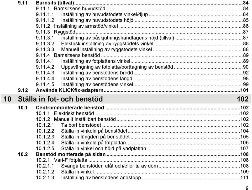 ..88 9.11.4 Barnsitsens benstöd...89 9.11.4.1 Inställning av fotplattans vinkel...89 9.11.4.2 Uppsvängning av fotplatta/borttagning av benstöd...90 9.11.4.3 Inställning av benstödens bredd...92 9.11.4.4 Inställning av benstödens längd.