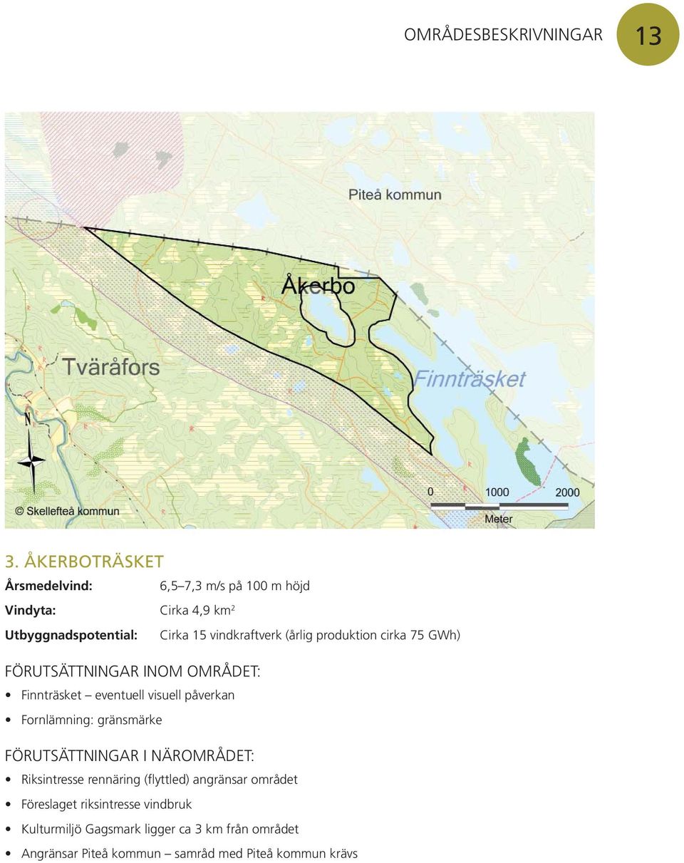 produktion cirka 75 GWh) Finnträsket eventuell visuell påverkan Fornlämning: gränsmärke