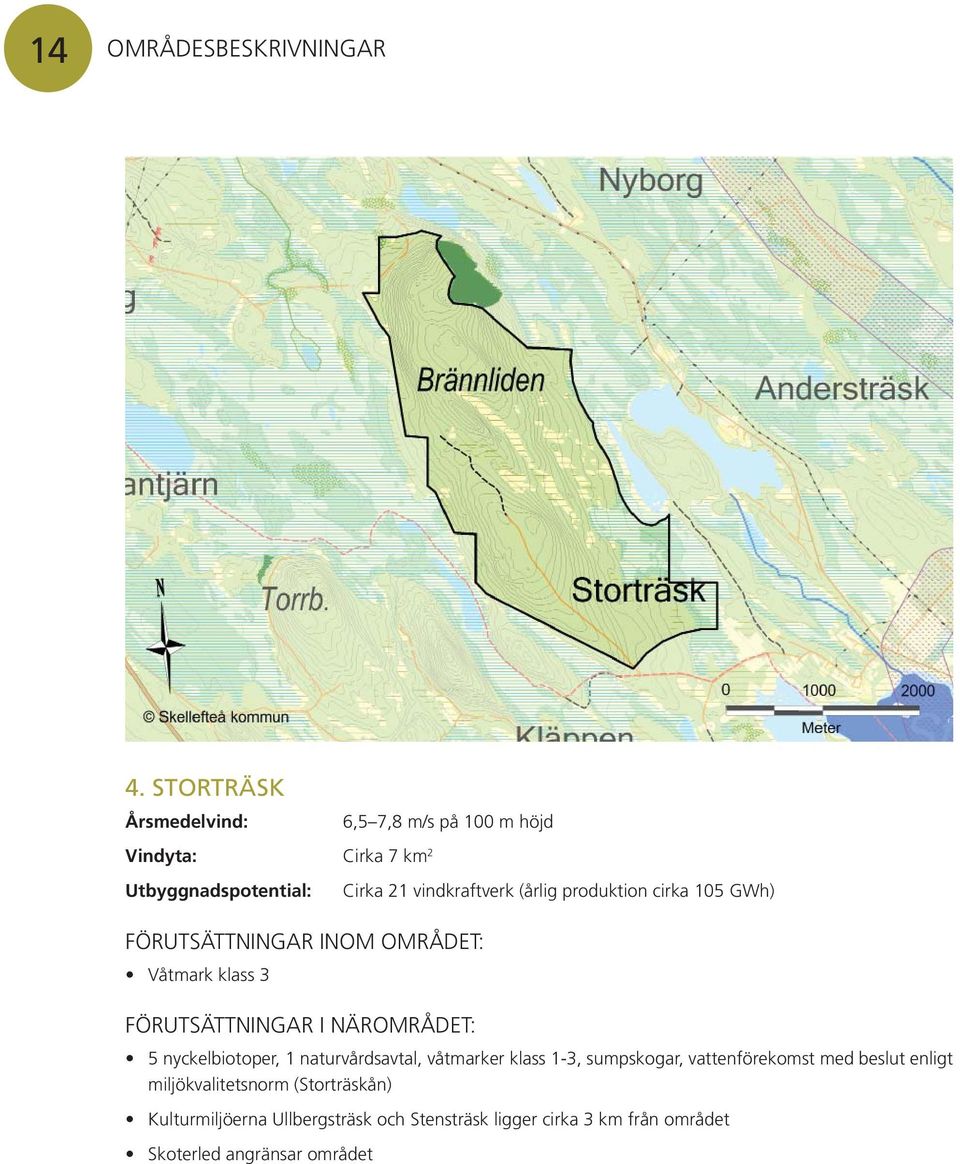 cirka 105 GWh) Våtmark klass 3 5 nyckelbiotoper, 1 naturvårdsavtal, våtmarker klass 1-3,