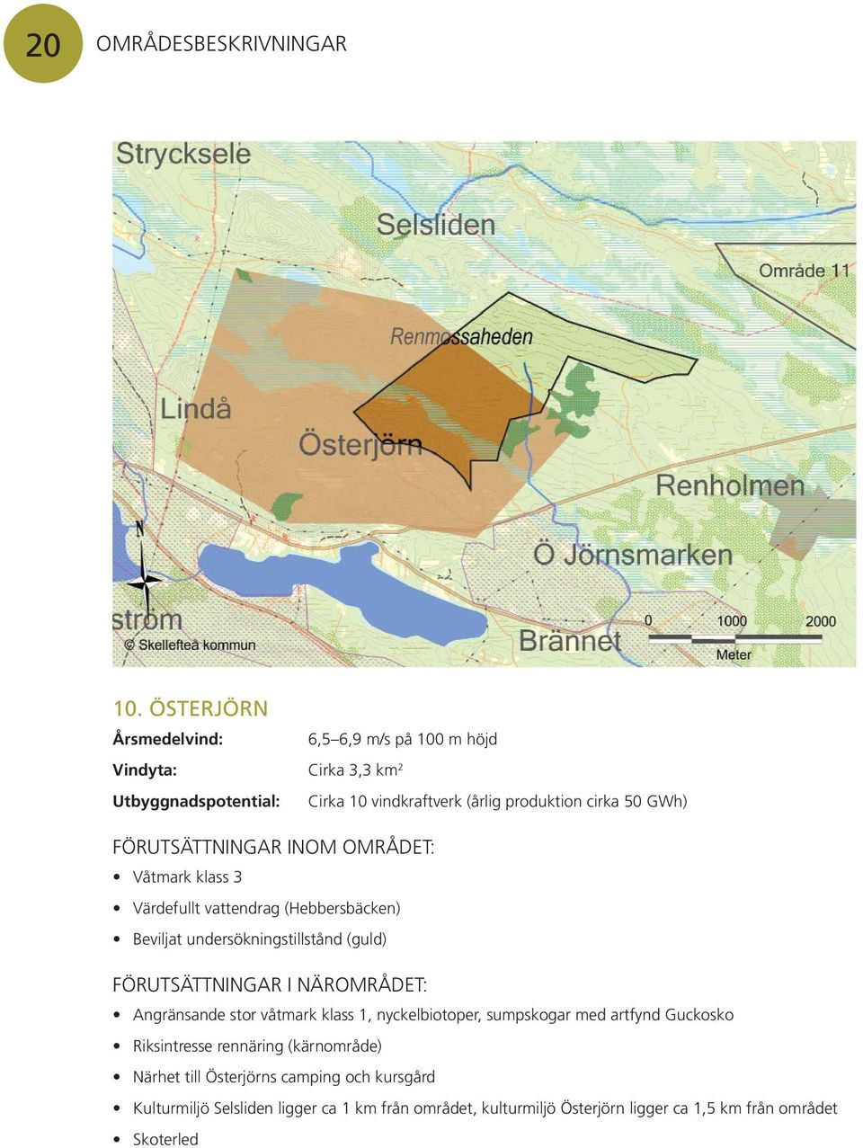 klass 3 Värdefullt vattendrag (Hebbersbäcken) Beviljat undersökningstillstånd (guld) Angränsande stor våtmark klass 1,