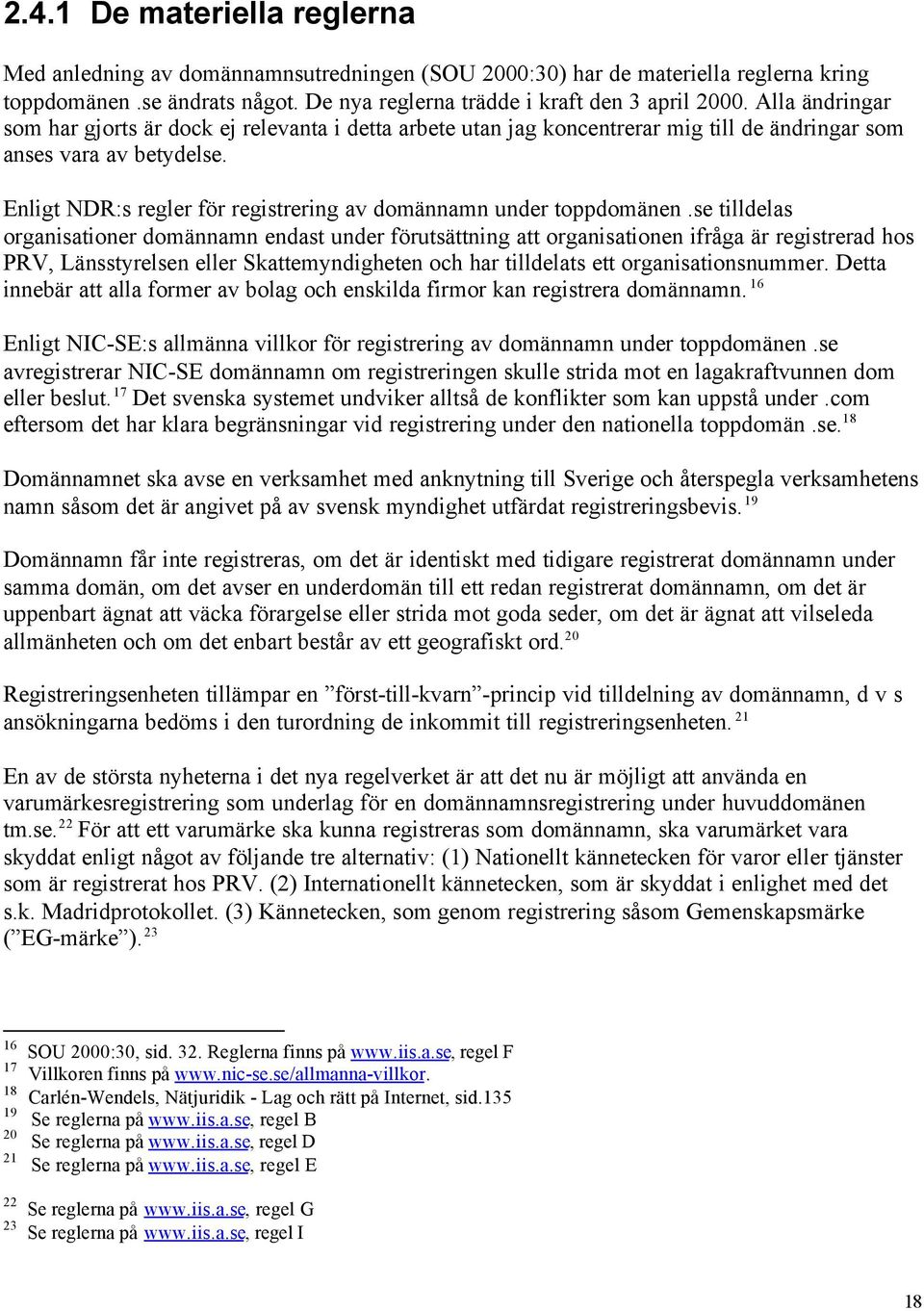 Enligt NDR:s regler för registrering av domännamn under toppdomänen.