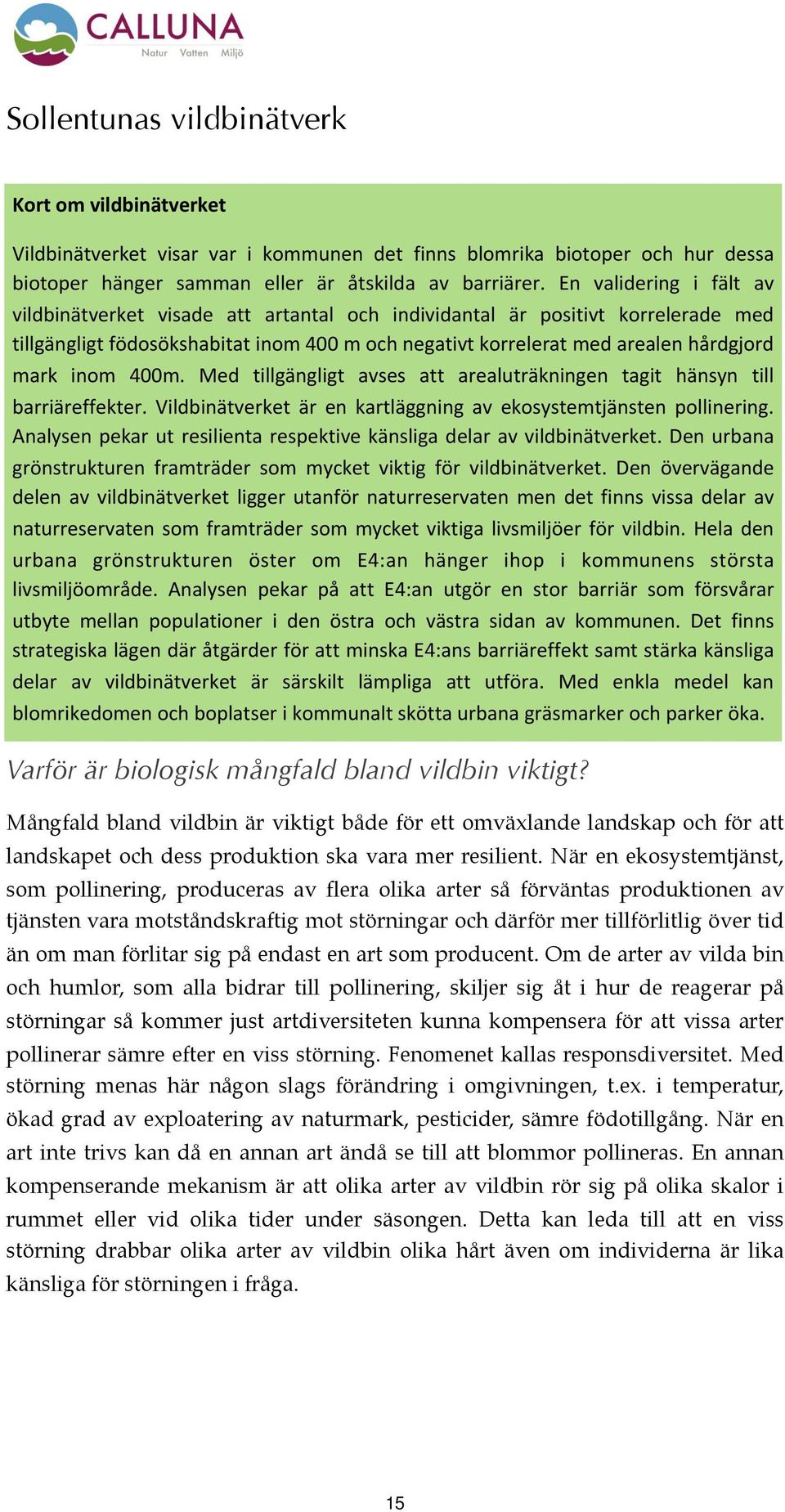 inom 400m. Med tillgängligt avses att arealuträkningen tagit hänsyn till barriäreffekter. Vildbinätverket är en kartläggning av ekosystemtjänsten pollinering.