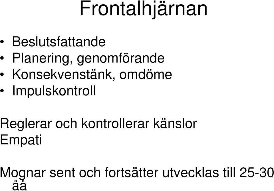 Impulskontroll Reglerar och kontrollerar