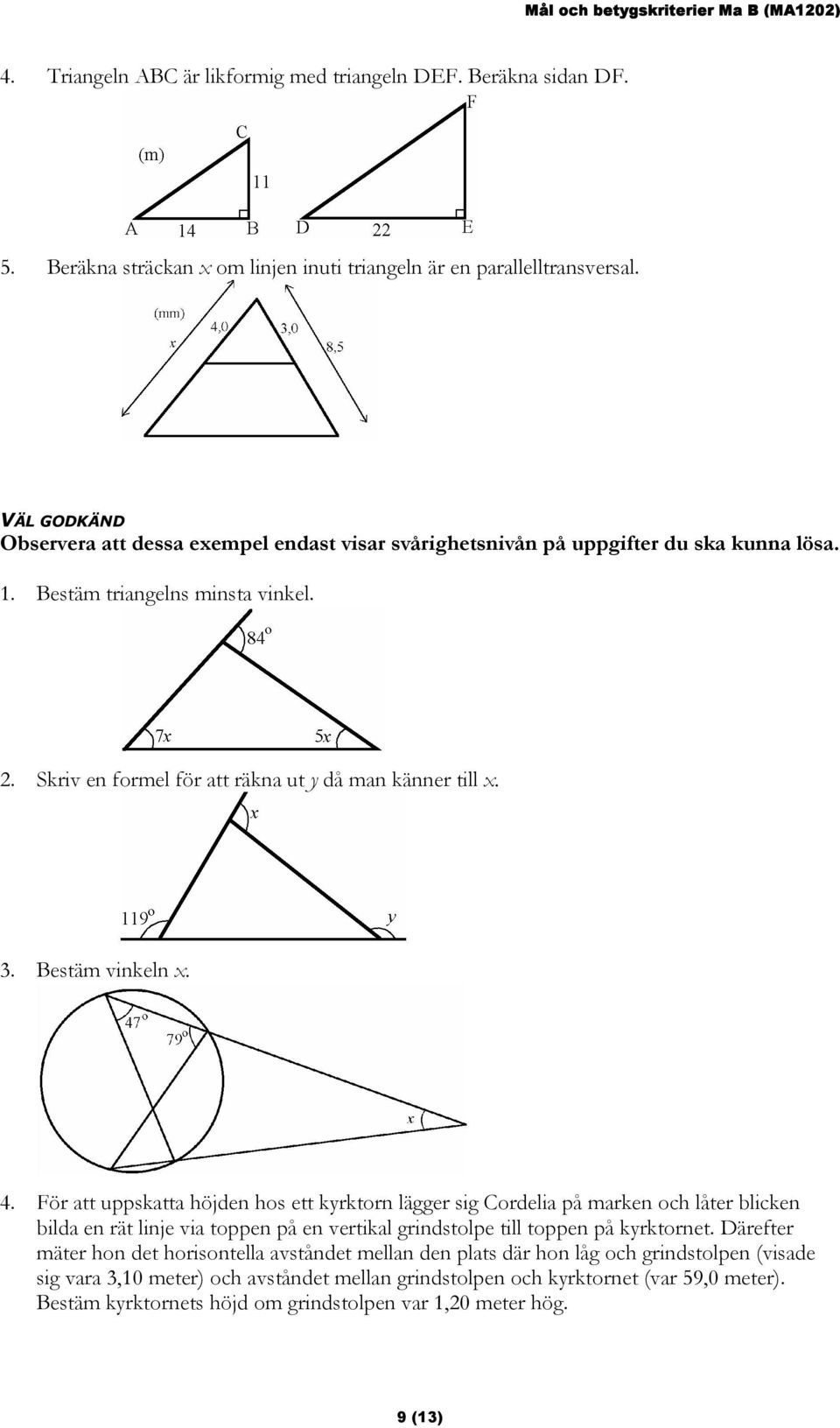 För att uppskatta höjden hos ett kyrktorn lägger sig Cordelia på marken och låter blicken bilda en rät linje via toppen på en vertikal grindstolpe till toppen på kyrktornet.