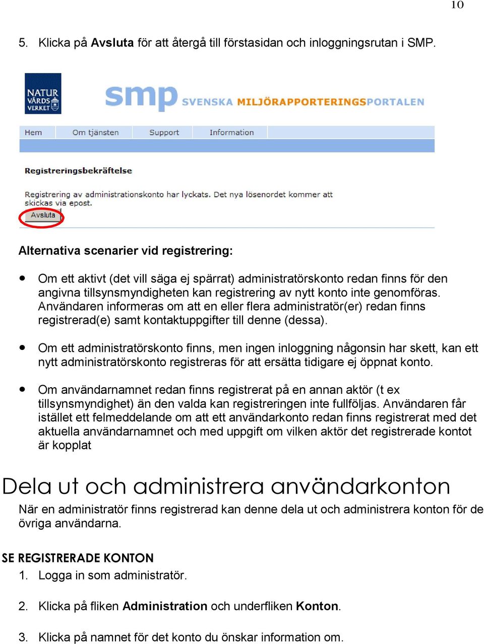 Användaren informeras om att en eller flera administratör(er) redan finns registrerad(e) samt kontaktuppgifter till denne (dessa).