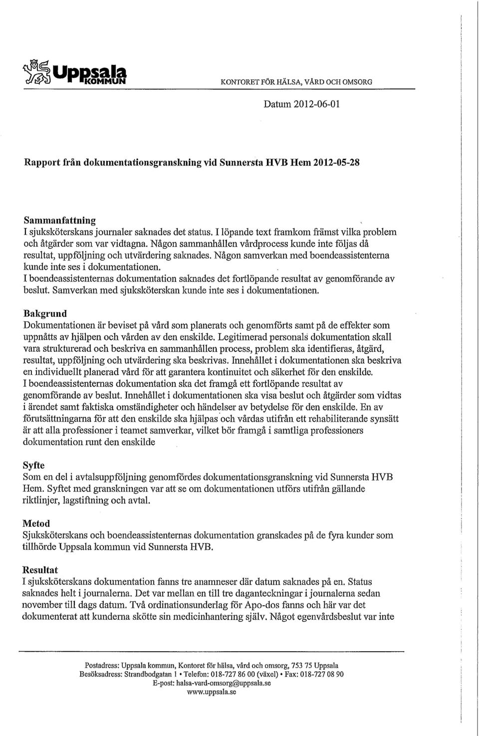 Någon samverkan med boendeassistenterna kunde inte ses i dokumentationen. I boendeassistenternas dokumentation saknades det fortlöpande resultat av genomförande av beslut.