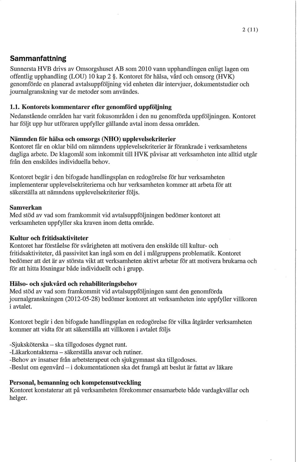 1. Kontorets kommentarer efter genomförd uppföljning Nedanstående områden har varit fokusområden i den nu genomförda uppföljningen.