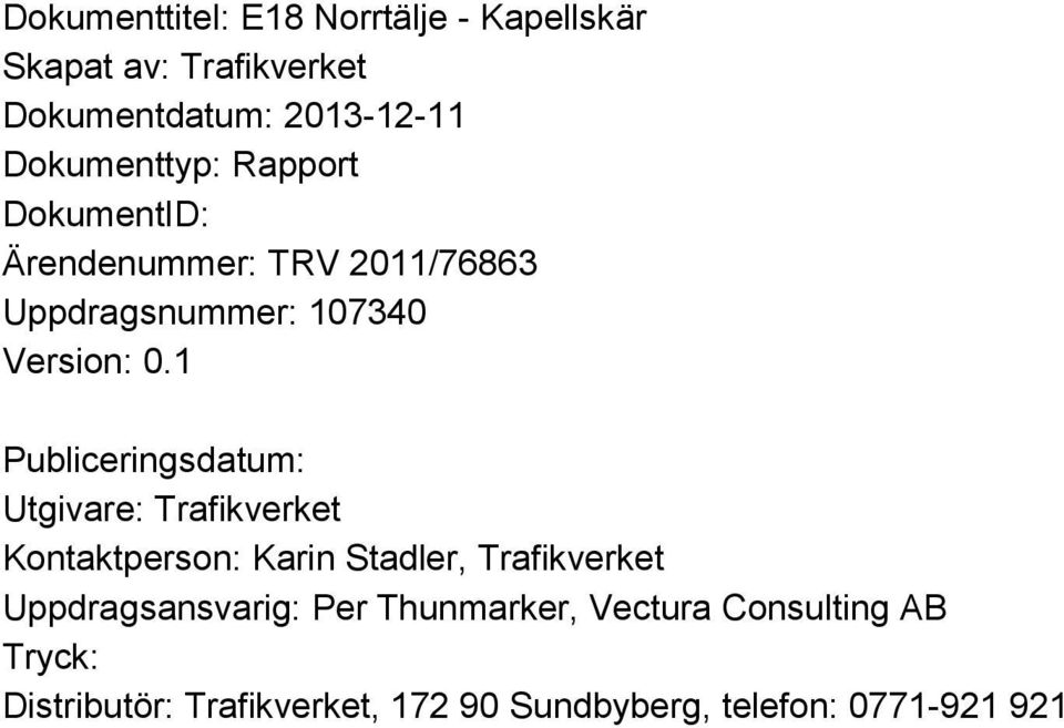 1 Publiceringsdatum: Utgivare: Trafikverket Kontaktperson: Karin Stadler, Trafikverket