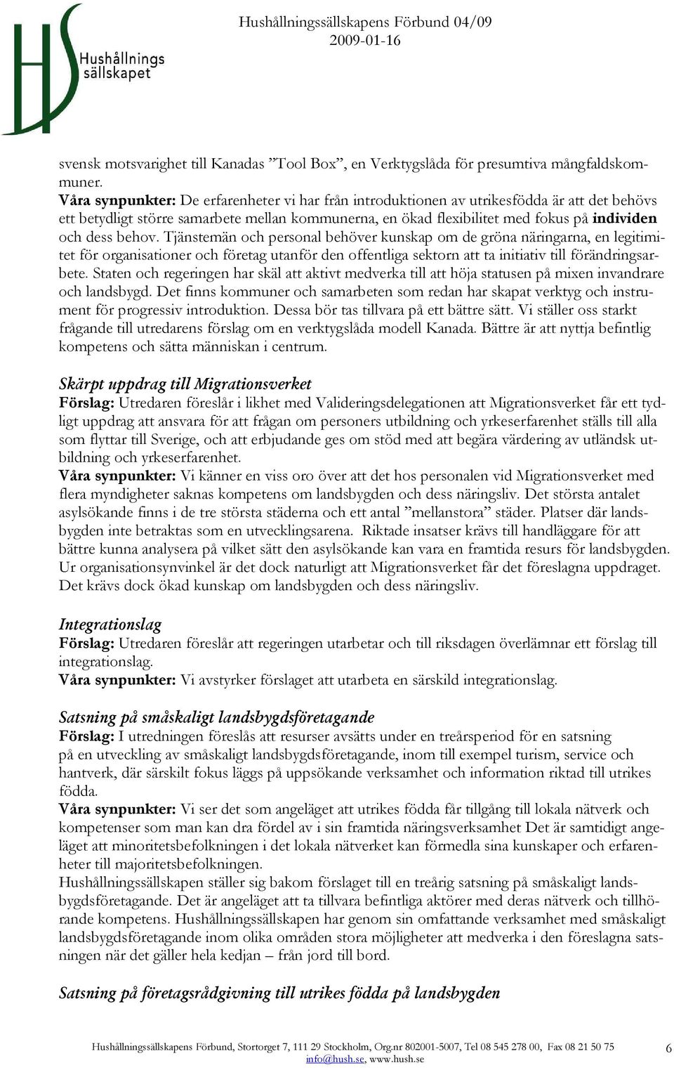 behov. Tjänstemän och personal behöver kunskap om de gröna näringarna, en legitimitet för organisationer och företag utanför den offentliga sektorn att ta initiativ till förändringsarbete.