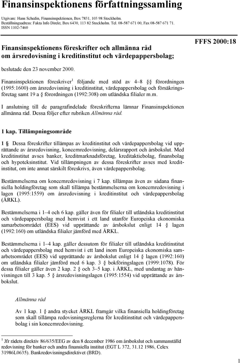 ISSN 1102-7460 Finansinspektionens föreskrifter och allmänna råd om årsredovisning i kreditinstitut och värdepappersbolag; FFFS 2000:18 beslutade den 23 november 2000.