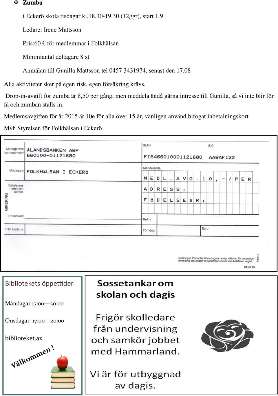 08 Alla aktiviteter sker på egen risk, egen försäkring krävs.