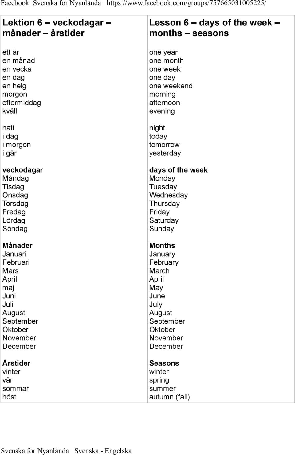 days of the week months seasons one year one month one week one day one weekend morning afternoon evening night today tomorrow yesterday days of the week Monday