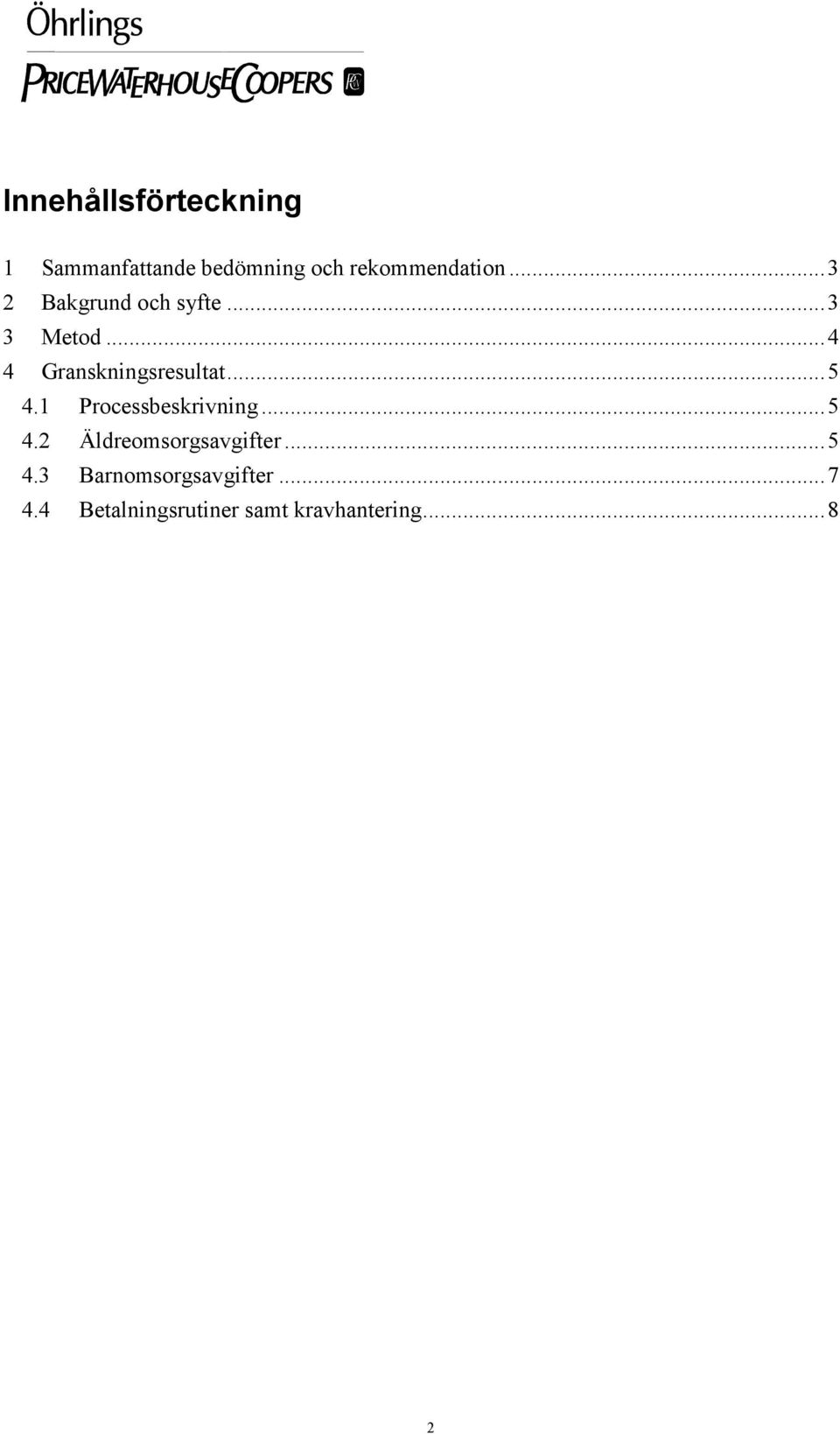 ..4 4 Granskningsresultat...5 4.1 Processbeskrivning...5 4.2 Äldreomsorgsavgifter.