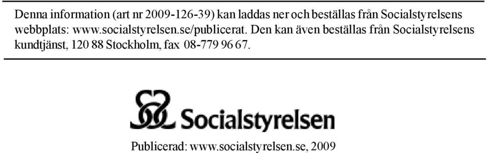 Den kan även beställas från Socialstyrelsens kundtjänst, 120 88