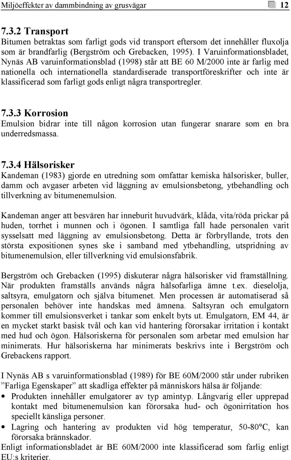 som farligt gods enligt några transportregler. 7.3.