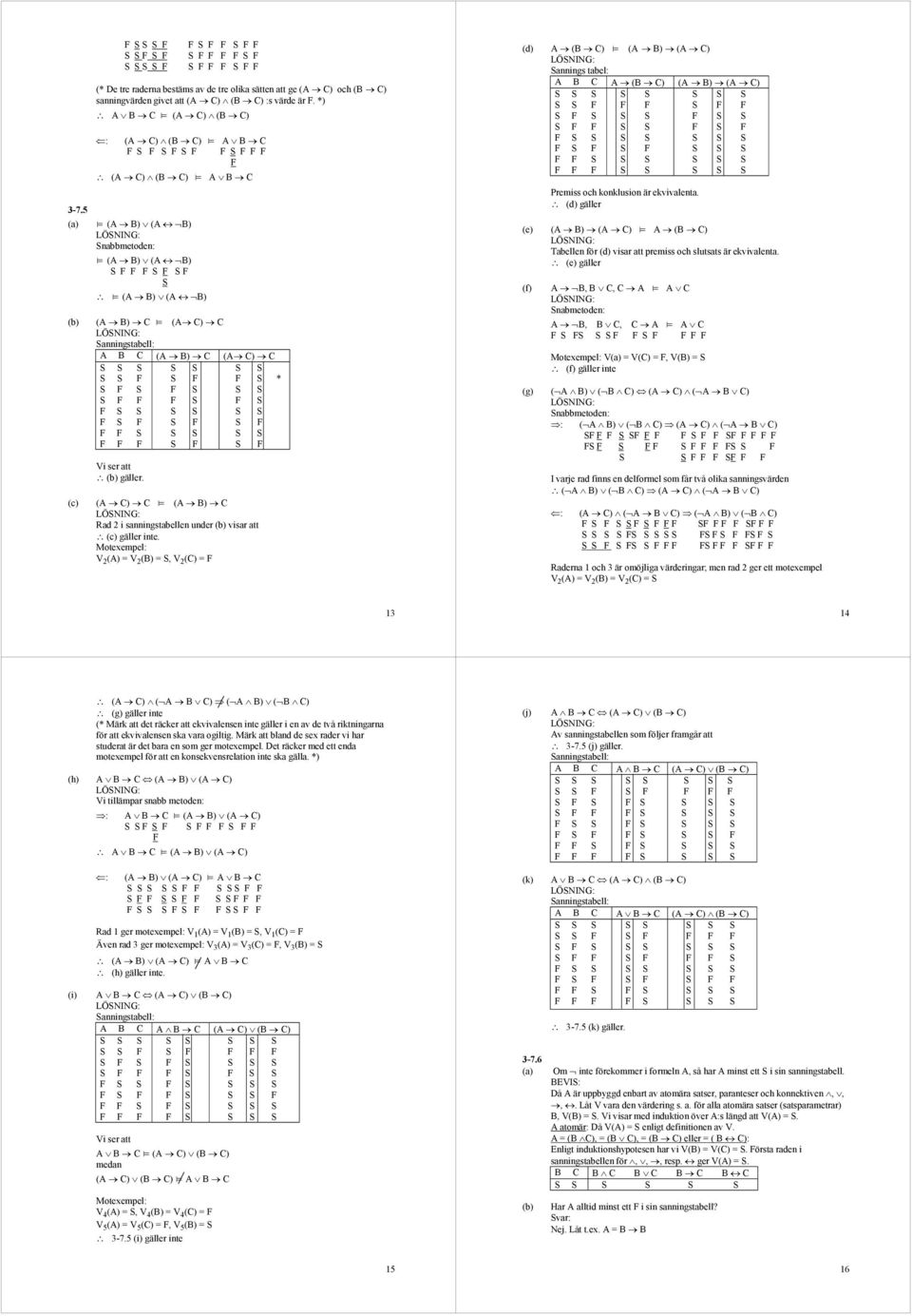 (A C) C (A B) C Rd 2 i snningstbellen under visr tt gäller inte.