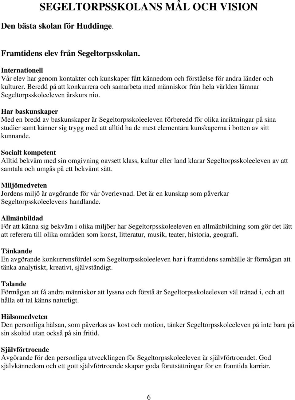 Beredd på att konkurrera och samarbeta med människor från hela världen lämnar Segeltorpsskoleeleven årskurs nio.