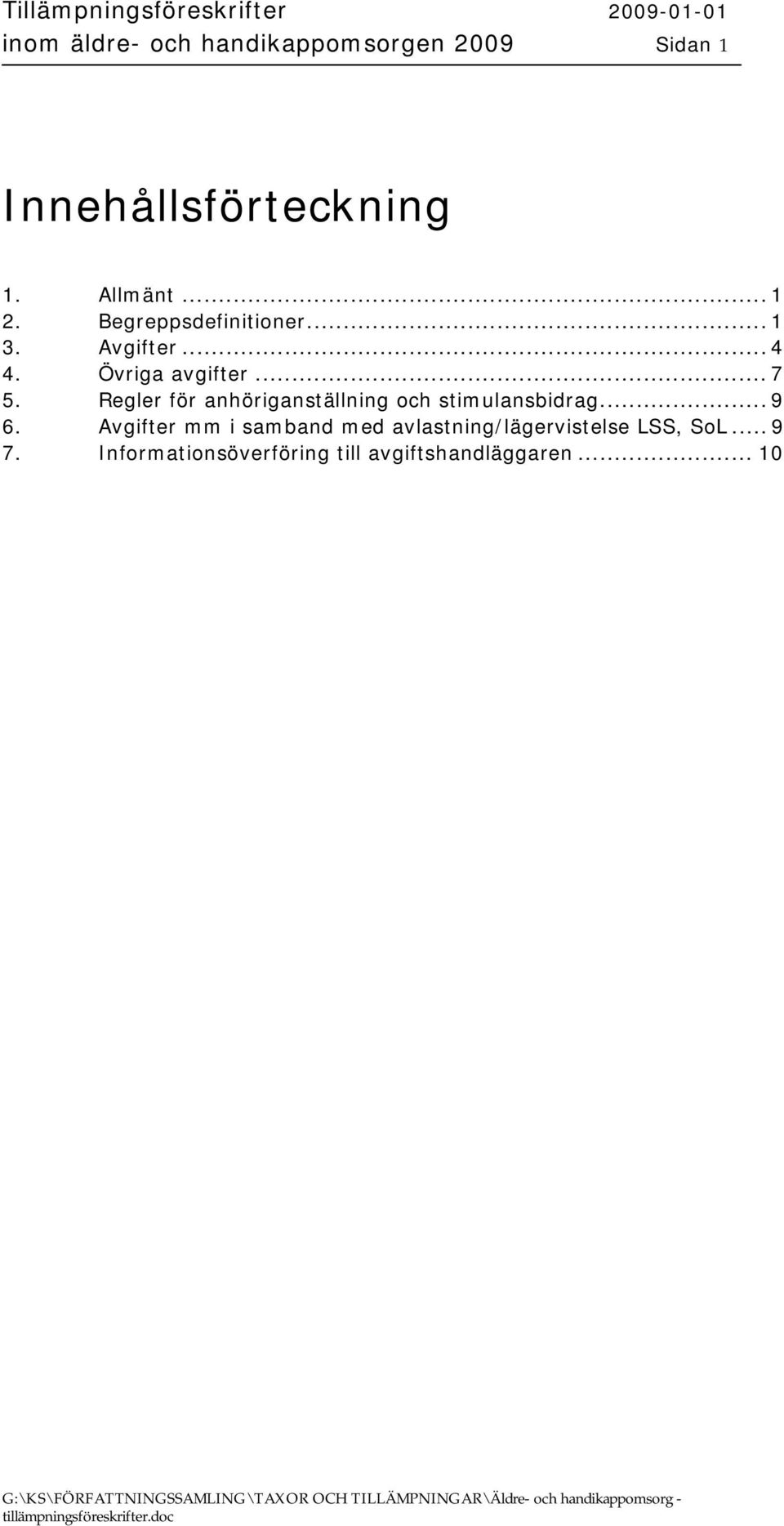 Regler för anhöriganställning och stimulansbidrag... 9 6.