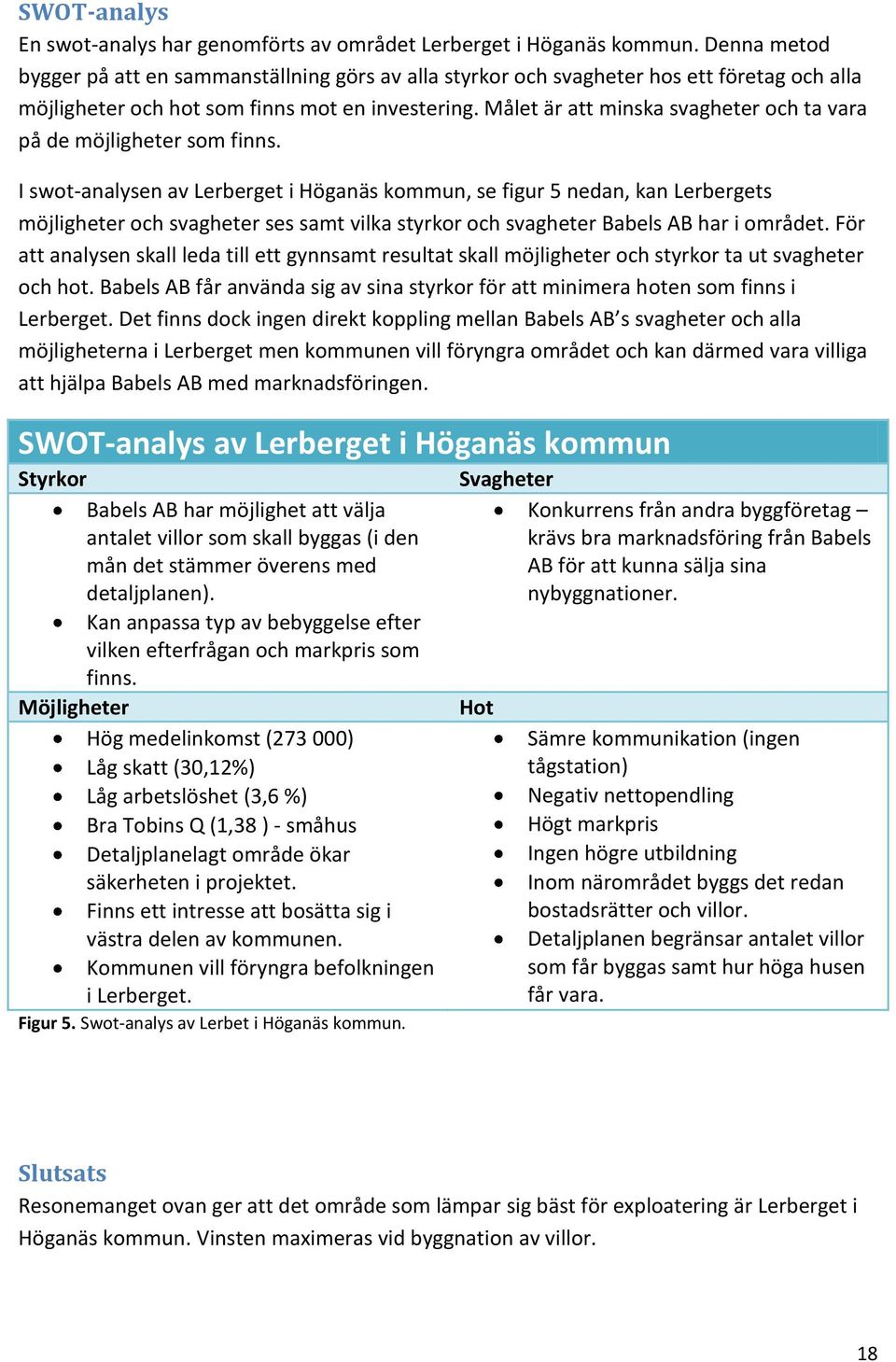 Målet är att minska svagheter och ta vara på de möjligheter som finns.