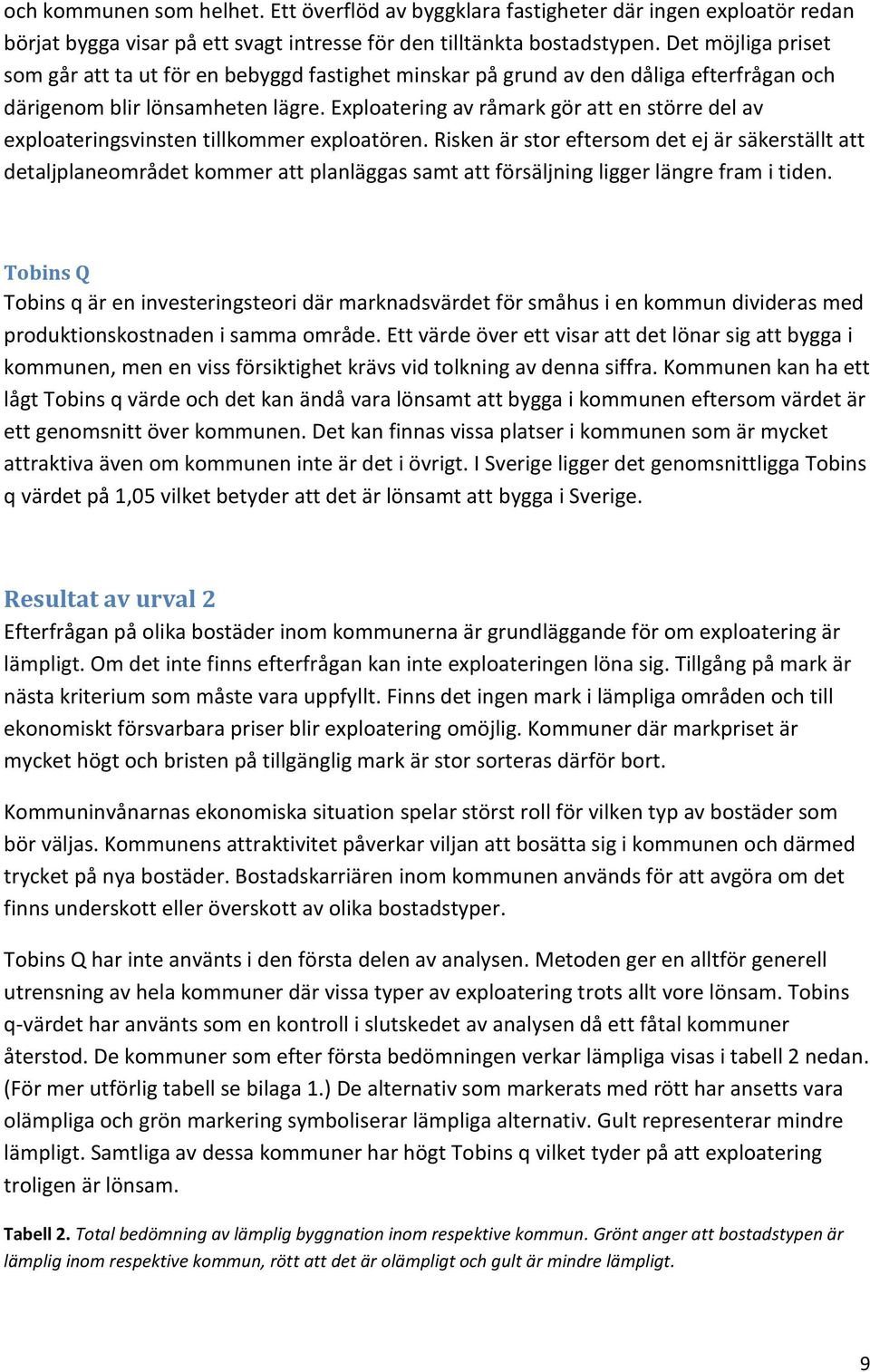 Exploatering av råmark gör att en större del av exploateringsvinsten tillkommer exploatören.