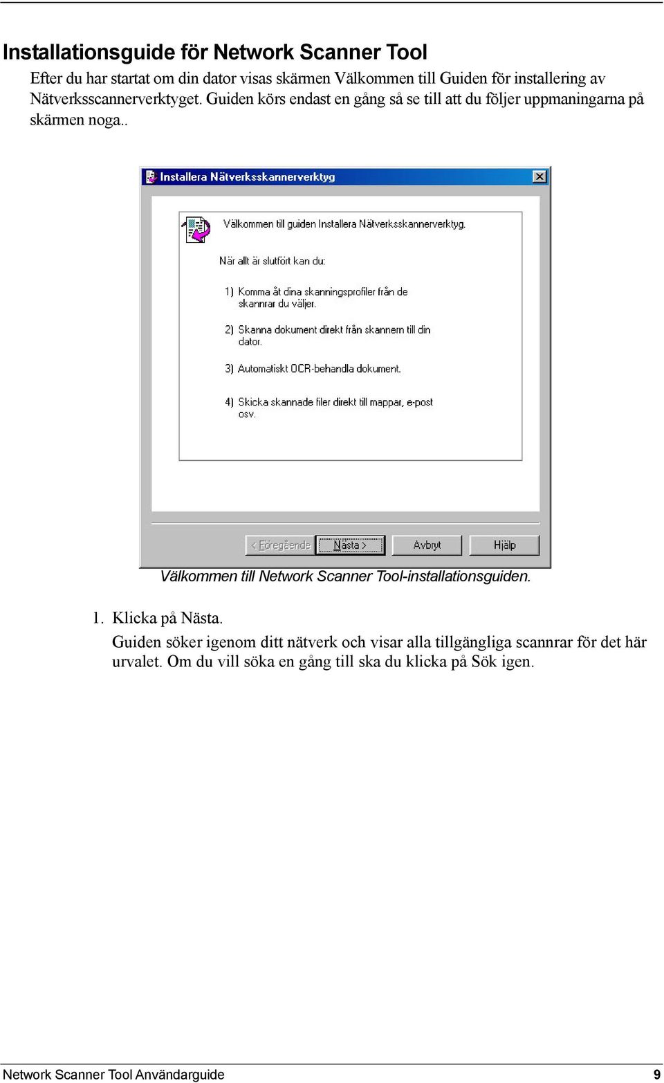 . Välkommen till Network Scanner Tool-installationsguiden. 1. Klicka på Nästa.