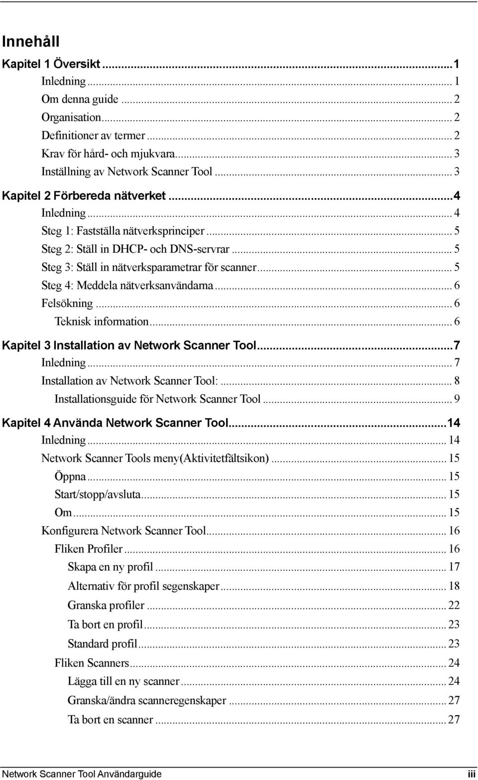 .. 5 Steg 4: Meddela nätverksanvändarna... 6 Felsökning... 6 Teknisk information... 6 Kapitel 3 Installation av Network Scanner Tool...7 Inledning... 7 Installation av Network Scanner Tool:.
