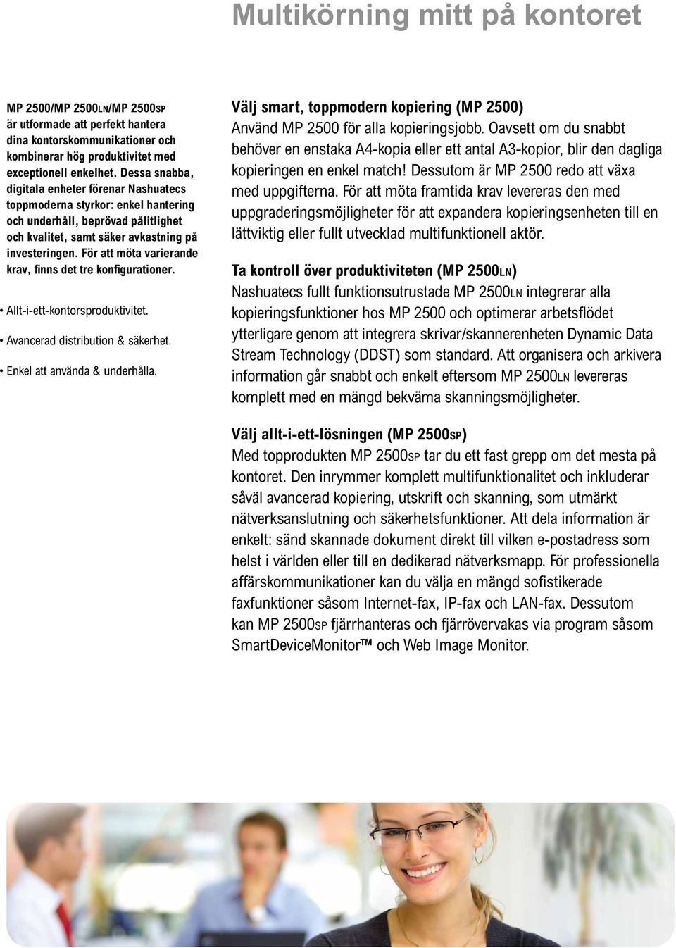 För att möta varierande krav, finns det tre konfigurationer. Allt-i-ett-kontorsproduktivitet. Avancerad distribution & säkerhet. Enkel att använda & underhålla.