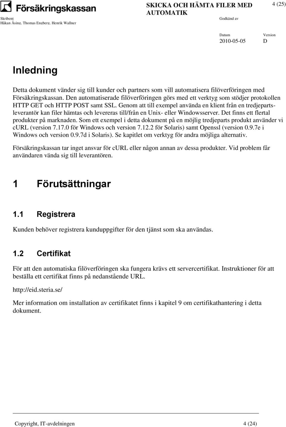 Genom att till exempel använda en klient från en tredjepartsleverantör kan filer hämtas och levereras till/från en Unix- eller Windowsserver. Det finns ett flertal produkter på marknaden.