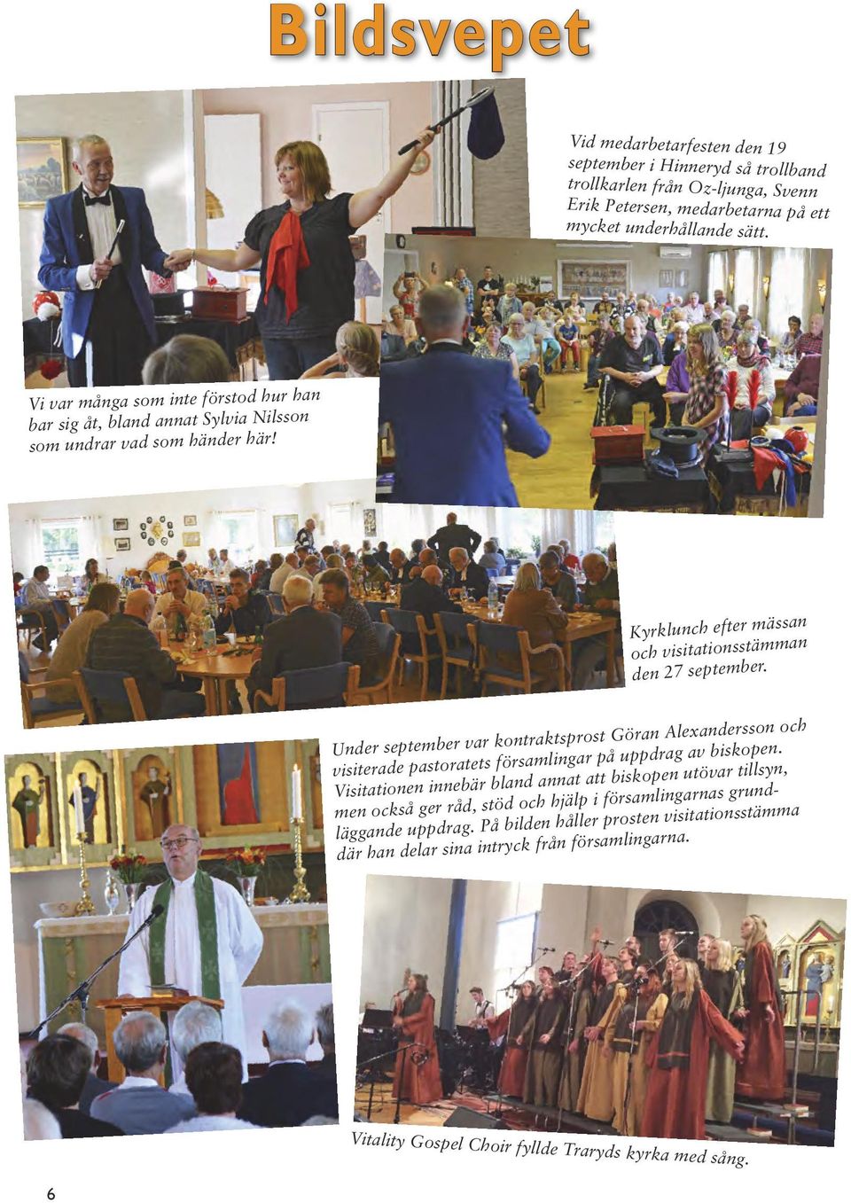 Under september var kontraktsprost Göran Alexandersson och visiterade pastoratets församlingar på uppdrag av biskopen.