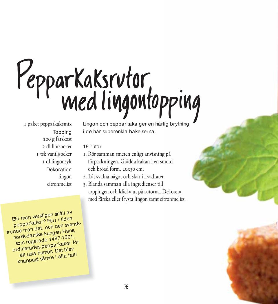 3. Blanda samman alla ingredienser till toppingen och klicka ut på rutorna. Dekorera med färska eller frysta lingon samt citronmeliss. Blir man verkligen snäll av pepparkakor?