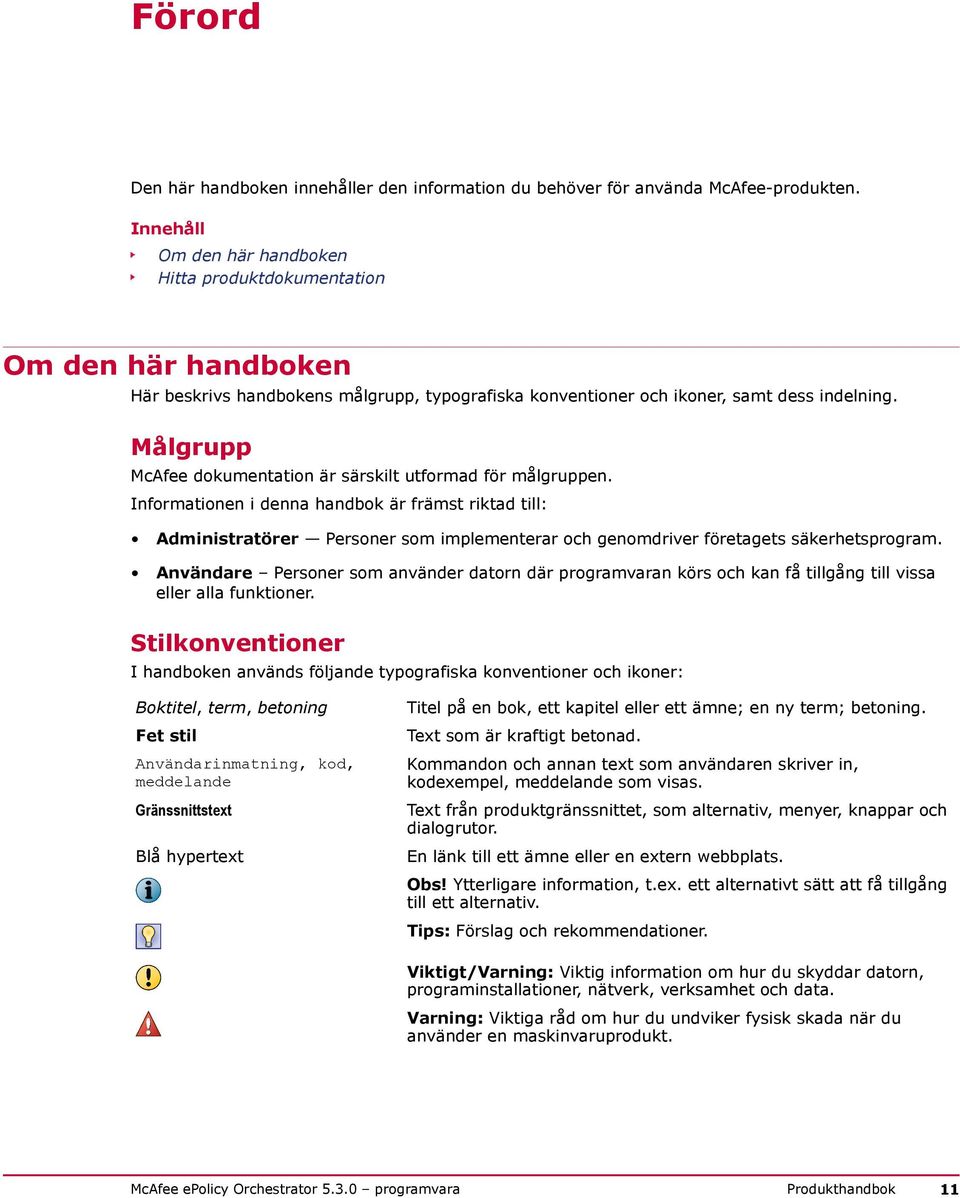 Målgrupp McAfee dokumentation är särskilt utformad för målgruppen.