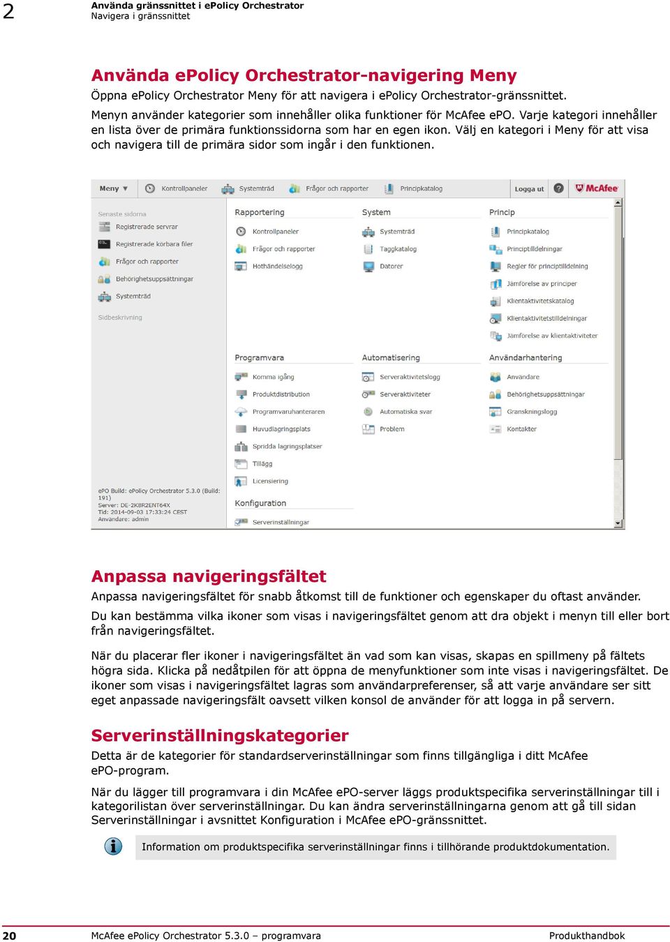 Välj en kategori i Meny för att visa och navigera till de primära sidor som ingår i den funktionen.