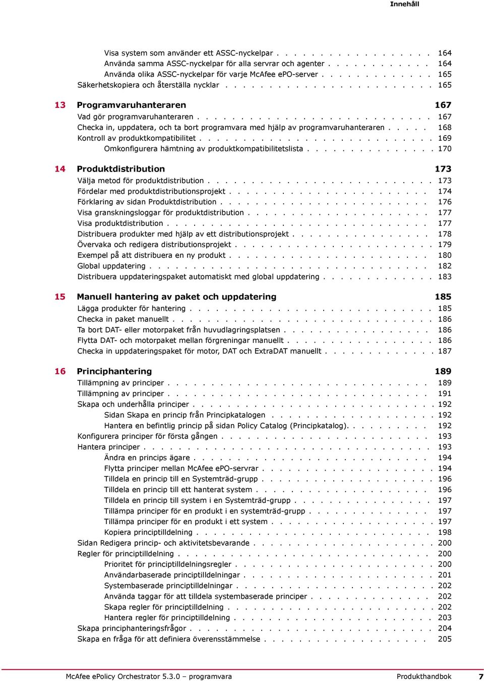 .......................... 167 Checka in, uppdatera, och ta bort programvara med hjälp av programvaruhanteraren..... 168 Kontroll av produktkompatibilitet.