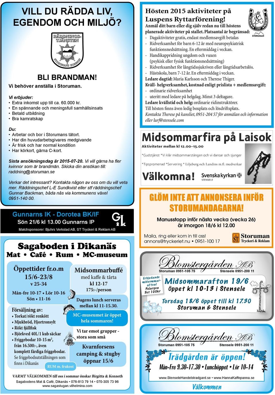 Har din huvudarbetsgivares medgivande Är frisk och har normal kondition Har körkort, gärna C-kort. Hösten 2015 aktiviteter på Luspens Ryttarförening!