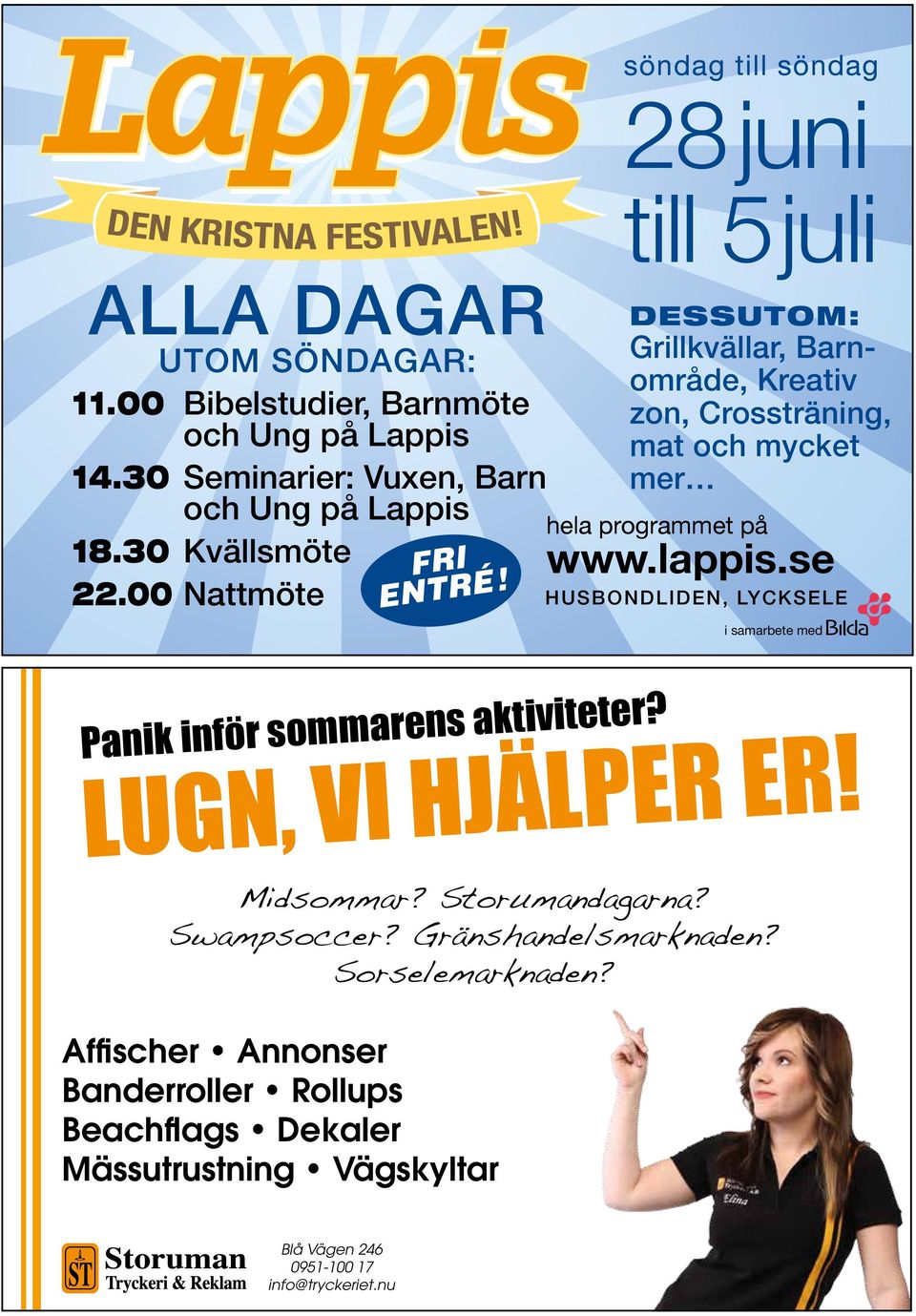 söndag till söndag 28 juni till 5juli DESSUTOM: Grillkvällar, Barnområde, Kreativ zon, Cross träning, mat och mycket mer hela programmet på www.lappis.