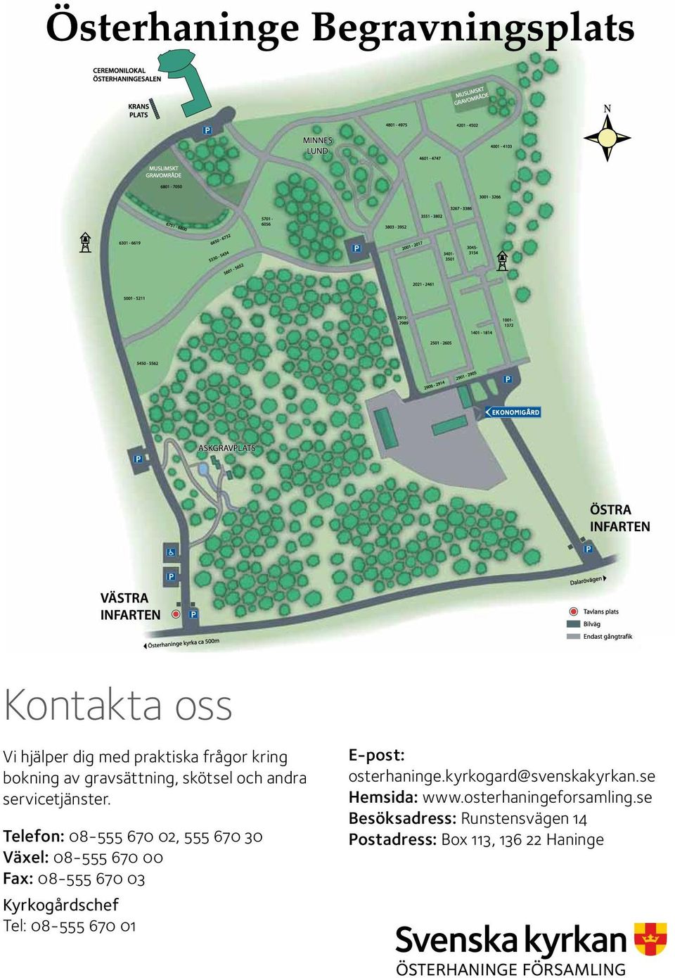 Telefon: 08-555 670 02, 555 670 30 Växel: 08-555 670 00 Fax: 08-555 670 03 Kyrkogårdschef Tel: