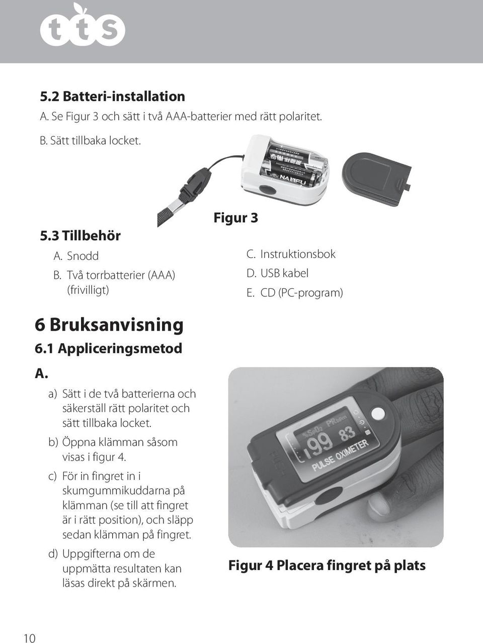 a) Sätt i de två batterierna och säkerställ rätt polaritet och sätt tillbaka locket. b) Öppna klämman såsom visas i figur 4.