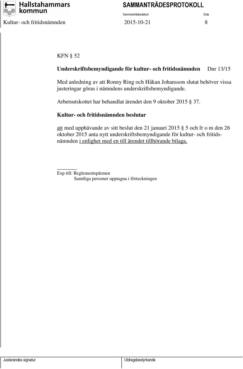 Kultur- och fritidsnämnden beslutar att med upphävande av sitt beslut den 21 januari 2015 5 och fr o m den 26 oktober 2015 anta nytt