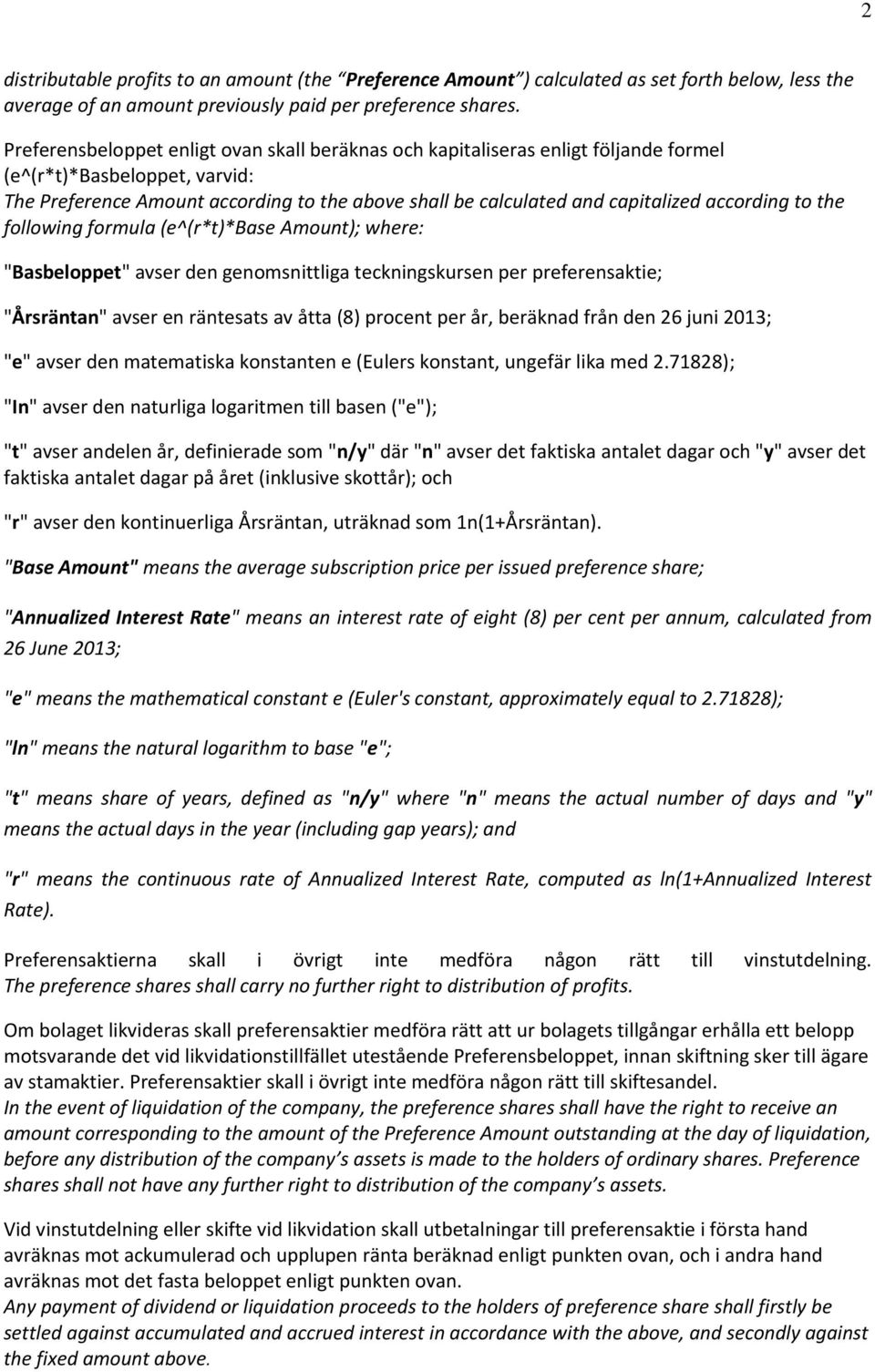 according to the following formula (e^(r*t)*base Amount); where: "Basbeloppet" avser den genomsnittliga teckningskursen per preferensaktie; "Årsräntan" avser en räntesats av åtta (8) procent per år,